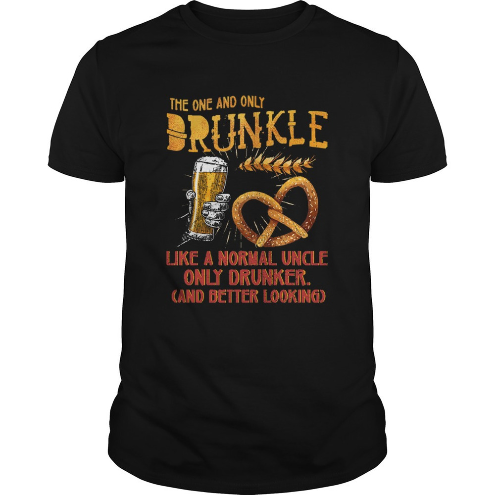The One And Only Drunkle Like A Normal Uncle Only Drunker Shirt - Picture 1 of 4